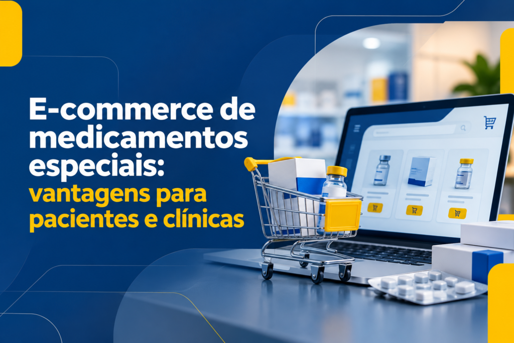 E-commerce de medicamentos especiais: vantagens para pacientes e clínicas